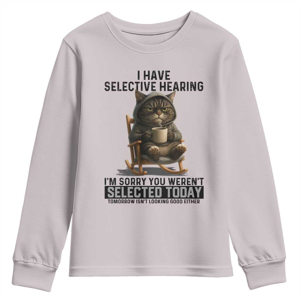 Funny Cat Youth Sweatshirt I Have Selective Hearing Sorry You Were Not Selected - Wonder Print Shop