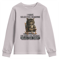 Funny Cat Youth Sweatshirt I Have Selective Hearing Sorry You Were Not Selected - Wonder Print Shop