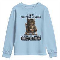 Funny Cat Youth Sweatshirt I Have Selective Hearing Sorry You Were Not Selected - Wonder Print Shop