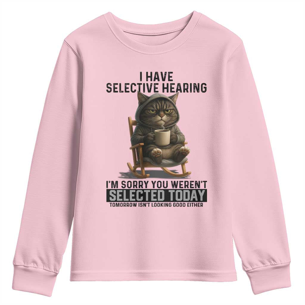 Funny Cat Youth Sweatshirt I Have Selective Hearing Sorry You Were Not Selected - Wonder Print Shop