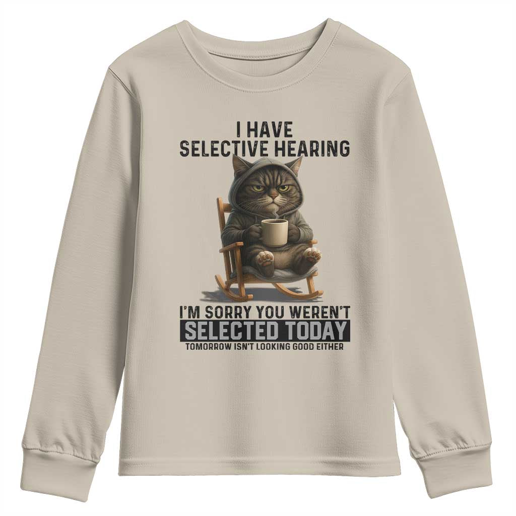 Funny Cat Youth Sweatshirt I Have Selective Hearing Sorry You Were Not Selected - Wonder Print Shop