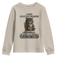 Funny Cat Youth Sweatshirt I Have Selective Hearing Sorry You Were Not Selected - Wonder Print Shop