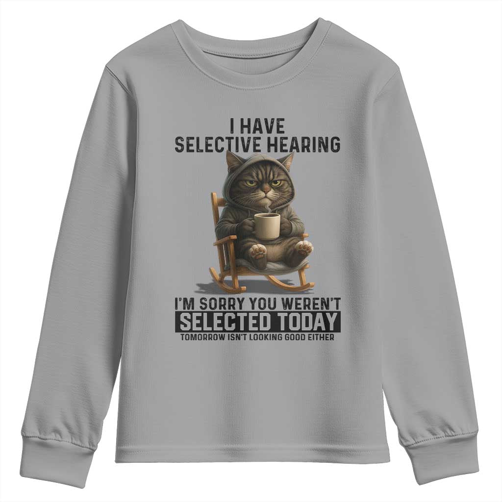 Funny Cat Youth Sweatshirt I Have Selective Hearing Sorry You Were Not Selected - Wonder Print Shop