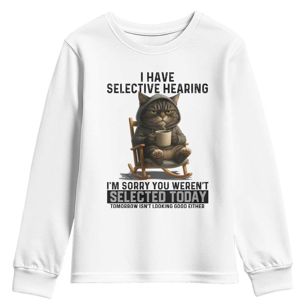 Funny Cat Youth Sweatshirt I Have Selective Hearing Sorry You Were Not Selected - Wonder Print Shop