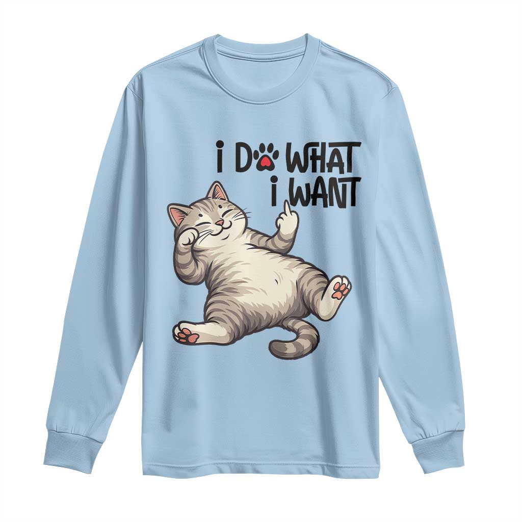Cat Lover Long Sleeve Shirt Funny I Do What I Want - Wonder Print Shop