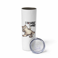 Cat Lover Skinny Tumbler Funny I Do What I Want