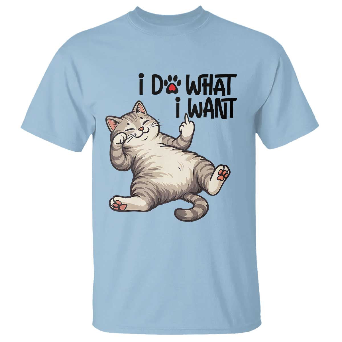 Cat Lover T Shirt Funny I Do What I Want - Wonder Print Shop