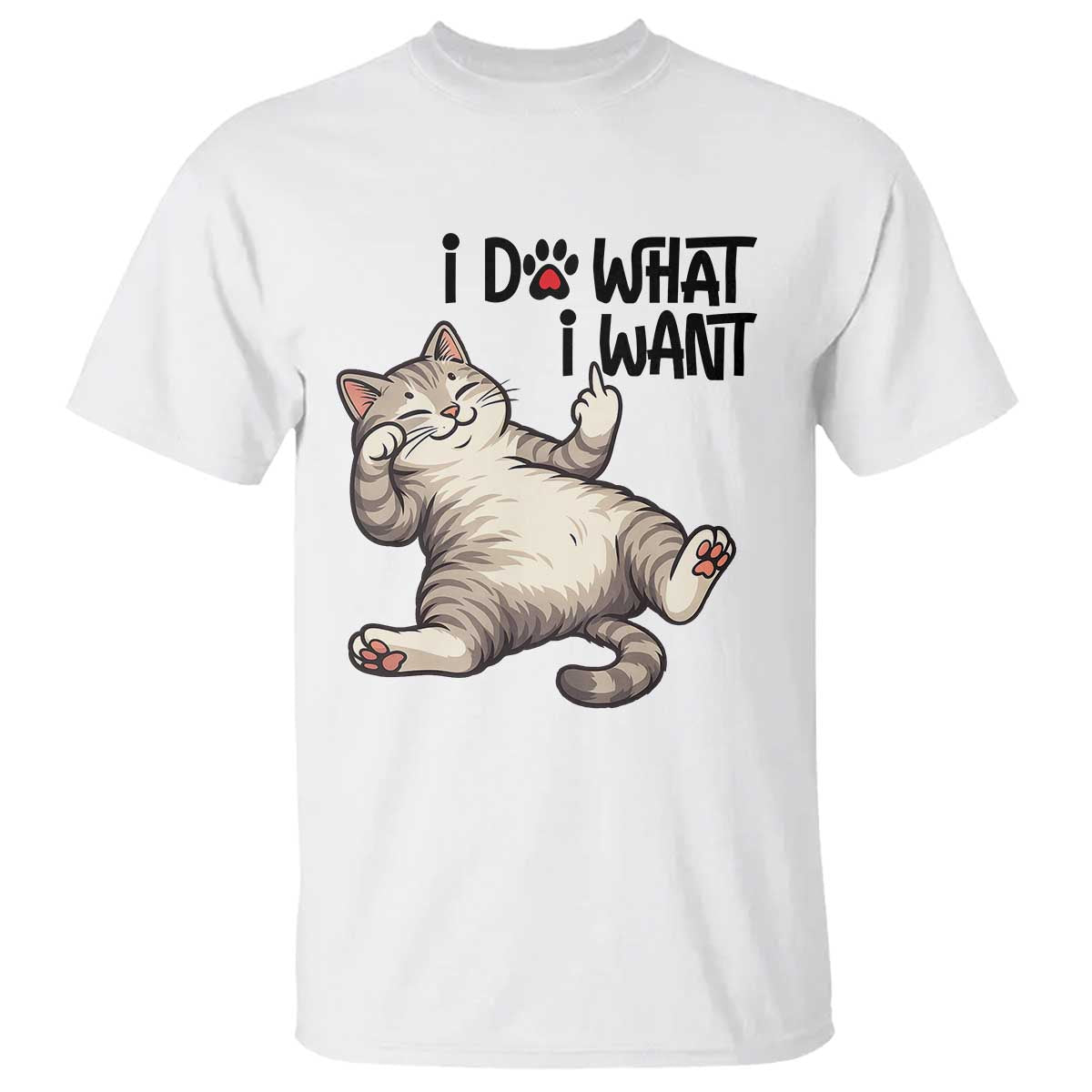 Cat Lover T Shirt Funny I Do What I Want - Wonder Print Shop