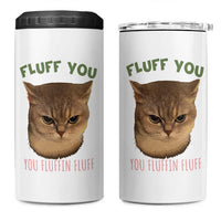 Cat Meme 4 in 1 Can Cooler Tumbler Funny Fluff You You Fluffin Fluff Cat Lover