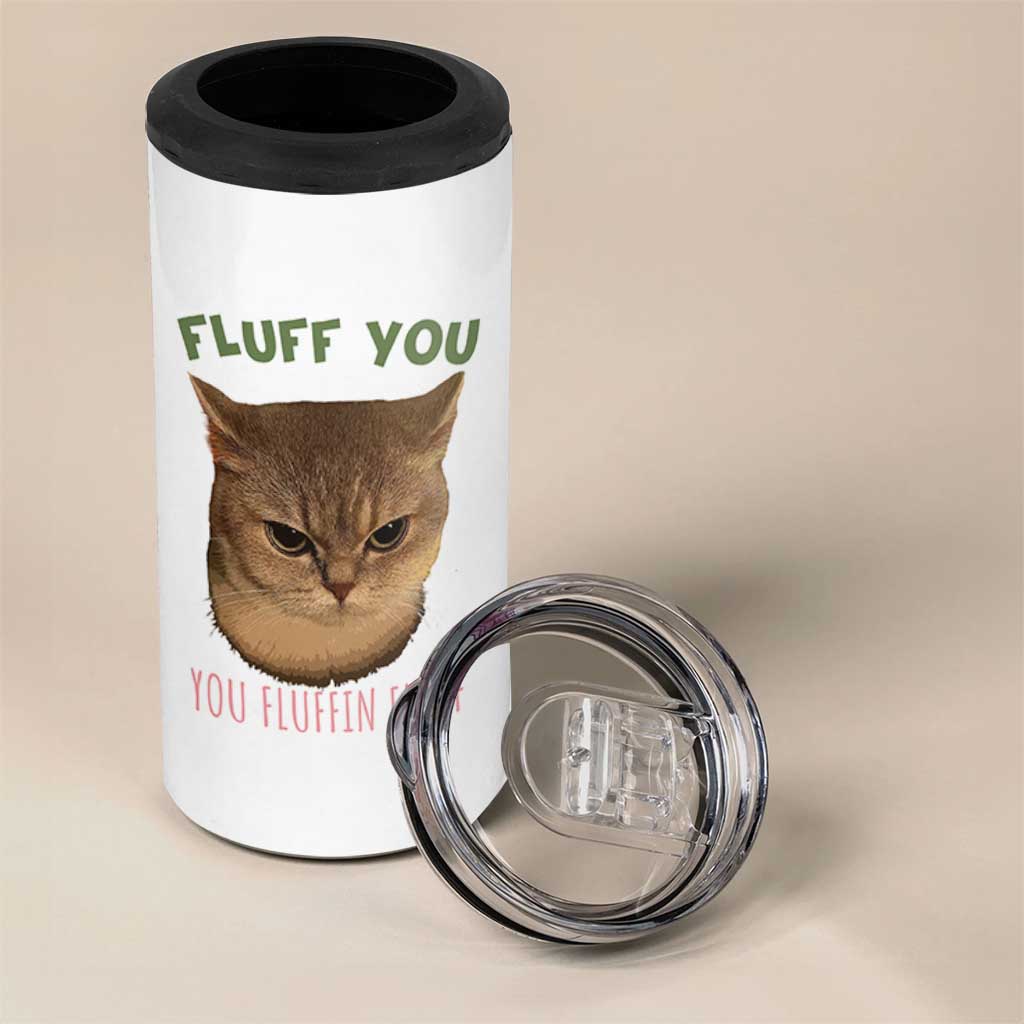 Cat Meme 4 in 1 Can Cooler Tumbler Funny Fluff You You Fluffin Fluff Cat Lover