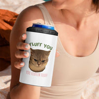 Cat Meme 4 in 1 Can Cooler Tumbler Funny Fluff You You Fluffin Fluff Cat Lover