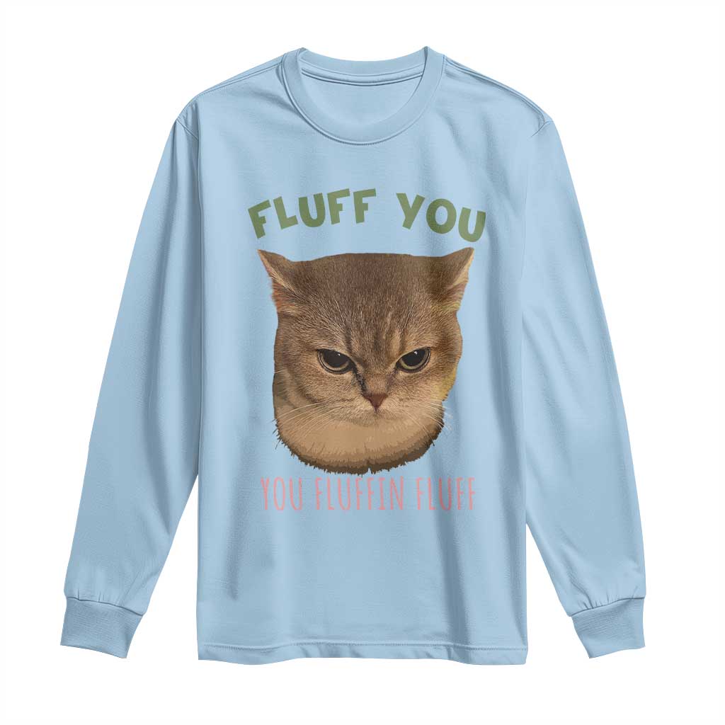 Cat Meme Long Sleeve Shirt Funny Fluff You You Fluffin Fluff Cat Lover - Wonder Print Shop