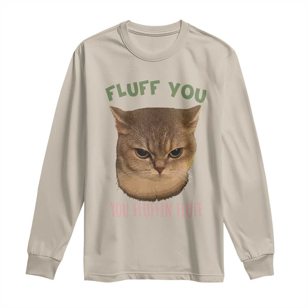 Cat Meme Long Sleeve Shirt Funny Fluff You You Fluffin Fluff Cat Lover - Wonder Print Shop