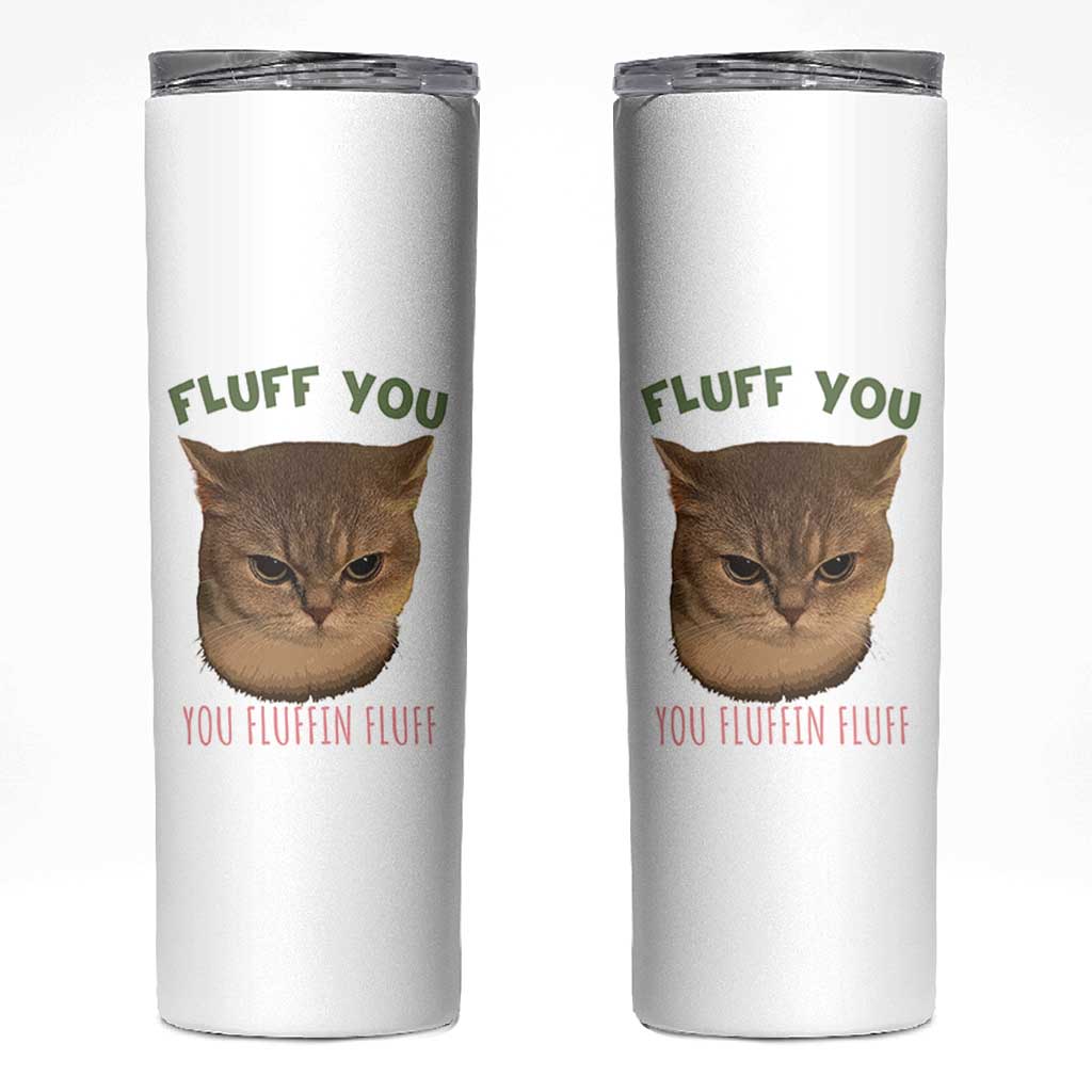 Cat Meme Skinny Tumbler Funny Fluff You You Fluffin Fluff Cat Lover