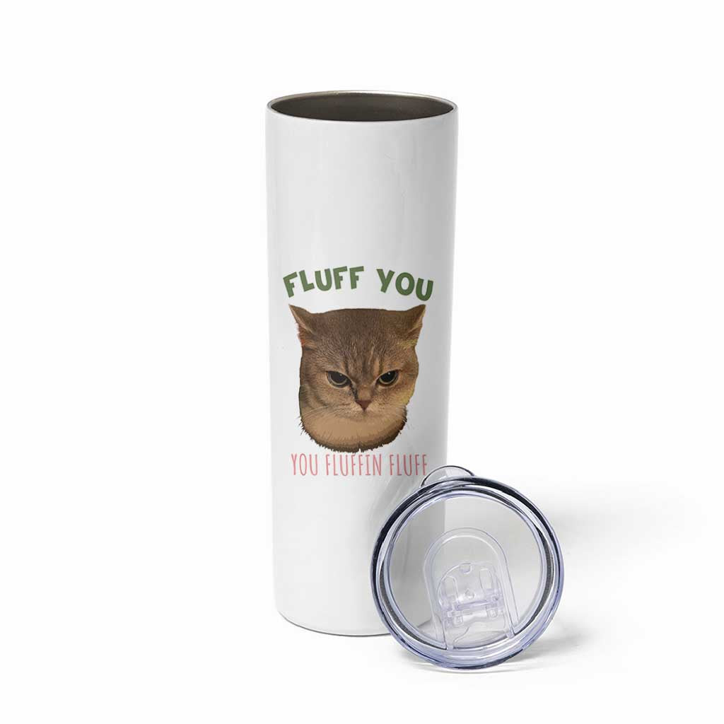 Cat Meme Skinny Tumbler Funny Fluff You You Fluffin Fluff Cat Lover