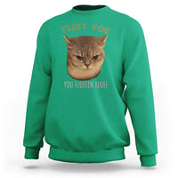 Cat Meme Sweatshirt Funny Fluff You You Fluffin Fluff Cat Lover - Wonder Print Shop