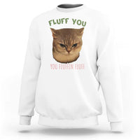 Cat Meme Sweatshirt Funny Fluff You You Fluffin Fluff Cat Lover - Wonder Print Shop