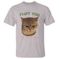Cat Meme T Shirt Funny Fluff You You Fluffin Fluff Cat Lover - Wonder Print Shop
