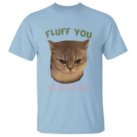 Cat Meme T Shirt Funny Fluff You You Fluffin Fluff Cat Lover - Wonder Print Shop