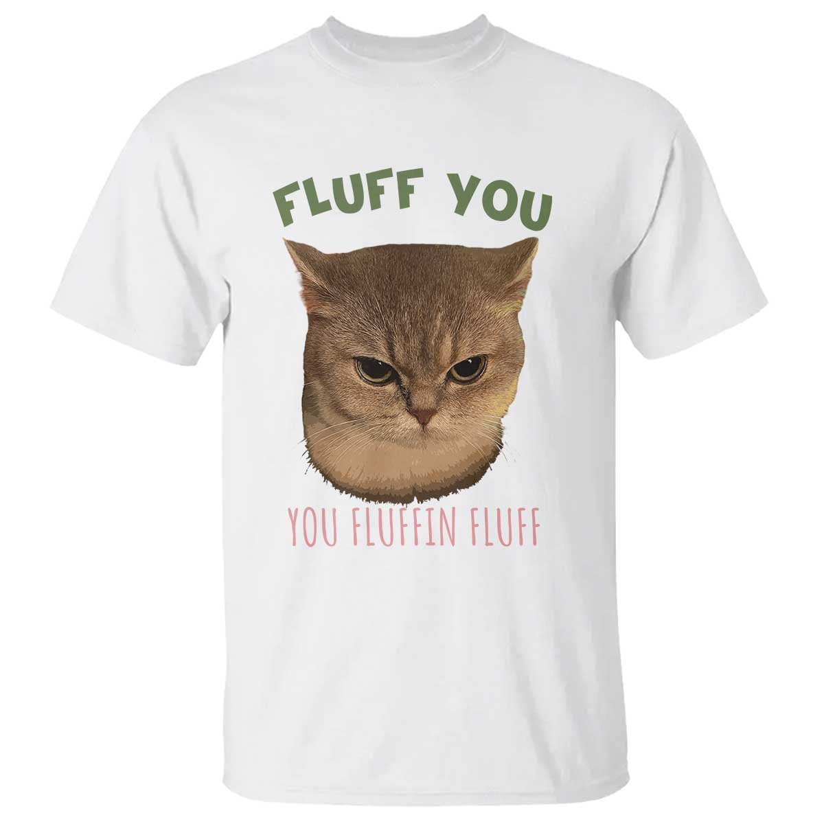 Cat Meme T Shirt Funny Fluff You You Fluffin Fluff Cat Lover - Wonder Print Shop