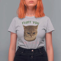 Cat Meme T Shirt For Women Funny Fluff You You Fluffin Fluff Cat Lover - Wonder Print Shop