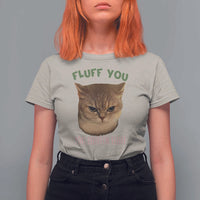 Cat Meme T Shirt For Women Funny Fluff You You Fluffin Fluff Cat Lover - Wonder Print Shop