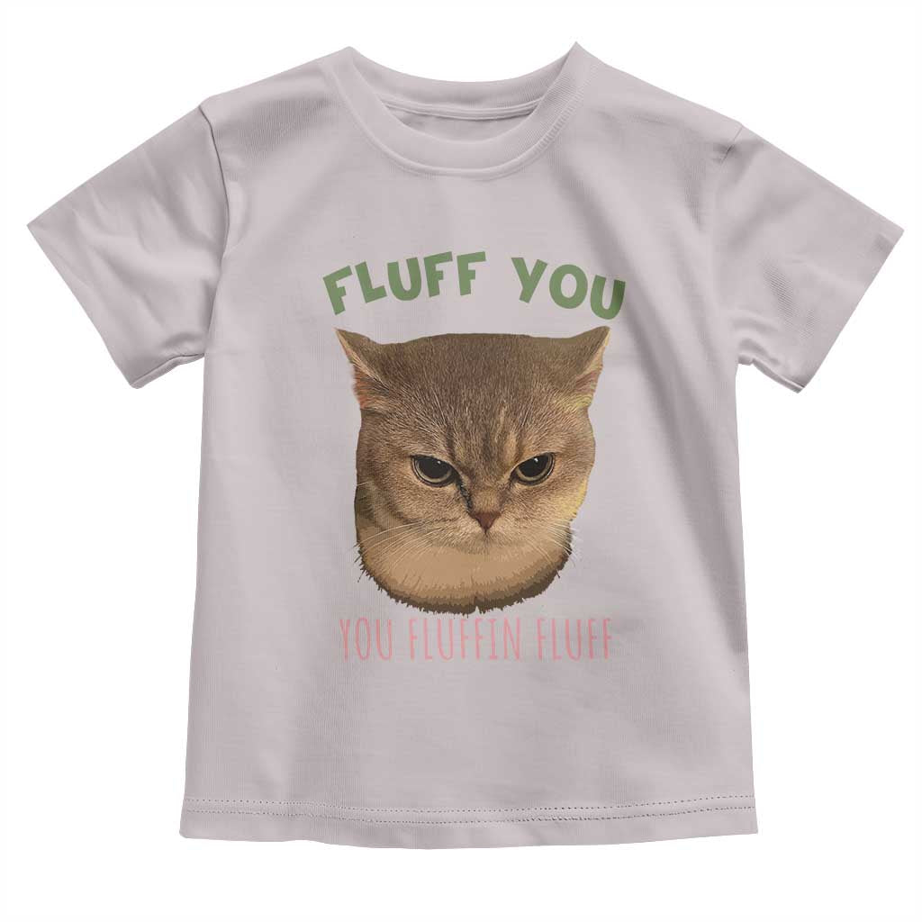 Cat Meme Toddler T Shirt Funny Fluff You You Fluffin Fluff Cat Lover - Wonder Print Shop