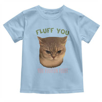 Cat Meme Toddler T Shirt Funny Fluff You You Fluffin Fluff Cat Lover - Wonder Print Shop