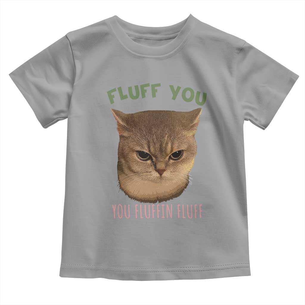Cat Meme Toddler T Shirt Funny Fluff You You Fluffin Fluff Cat Lover - Wonder Print Shop