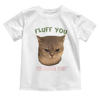 Cat Meme Toddler T Shirt Funny Fluff You You Fluffin Fluff Cat Lover - Wonder Print Shop