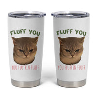 Cat Meme Tumbler Cup Funny Fluff You You Fluffin Fluff Cat Lover