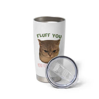 Cat Meme Tumbler Cup Funny Fluff You You Fluffin Fluff Cat Lover