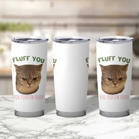 Cat Meme Tumbler Cup Funny Fluff You You Fluffin Fluff Cat Lover