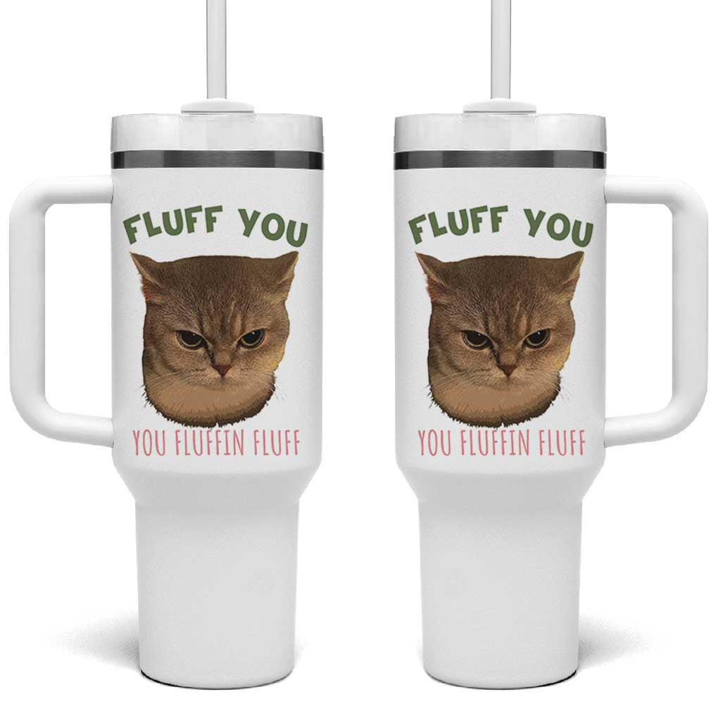 Cat Meme Tumbler With Handle Funny Fluff You You Fluffin Fluff Cat Lover