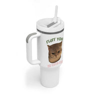 Cat Meme Tumbler With Handle Funny Fluff You You Fluffin Fluff Cat Lover