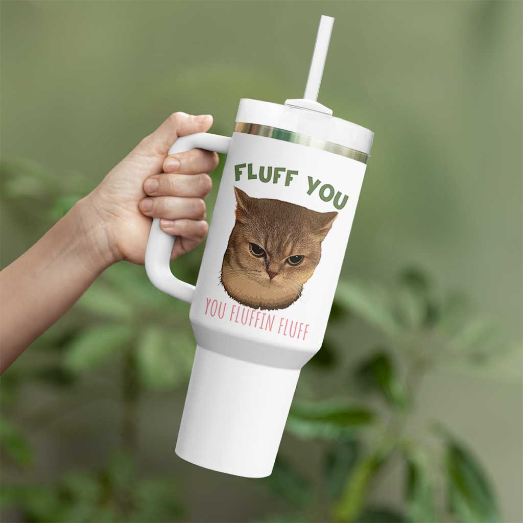 Cat Meme Tumbler With Handle Funny Fluff You You Fluffin Fluff Cat Lover