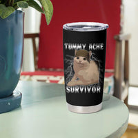 Tummy Ache Survivor Tumbler Cup Cat Meme Humor Gift