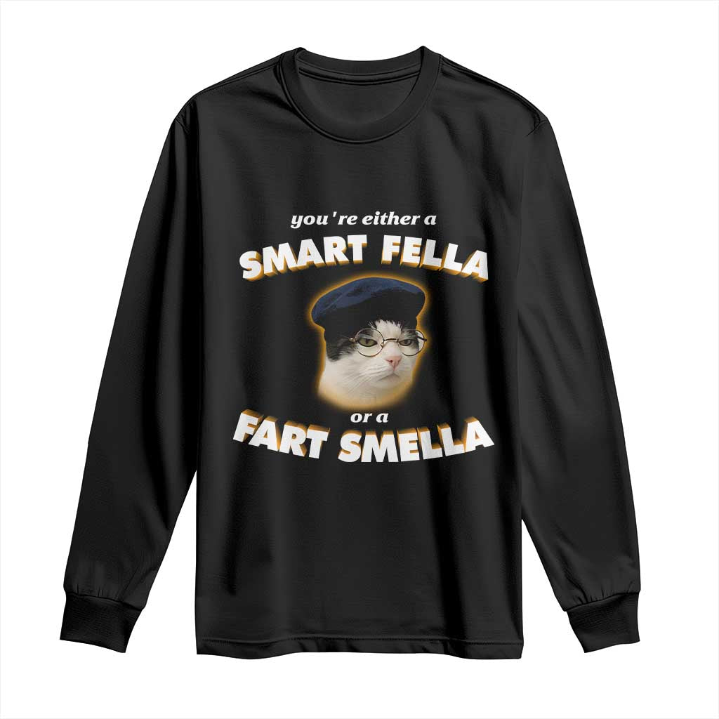 Funny Cat Farts Meme Long Sleeve Shirt You're Either A Smart Fella Or A Fart Smella - Wonder Print Shop