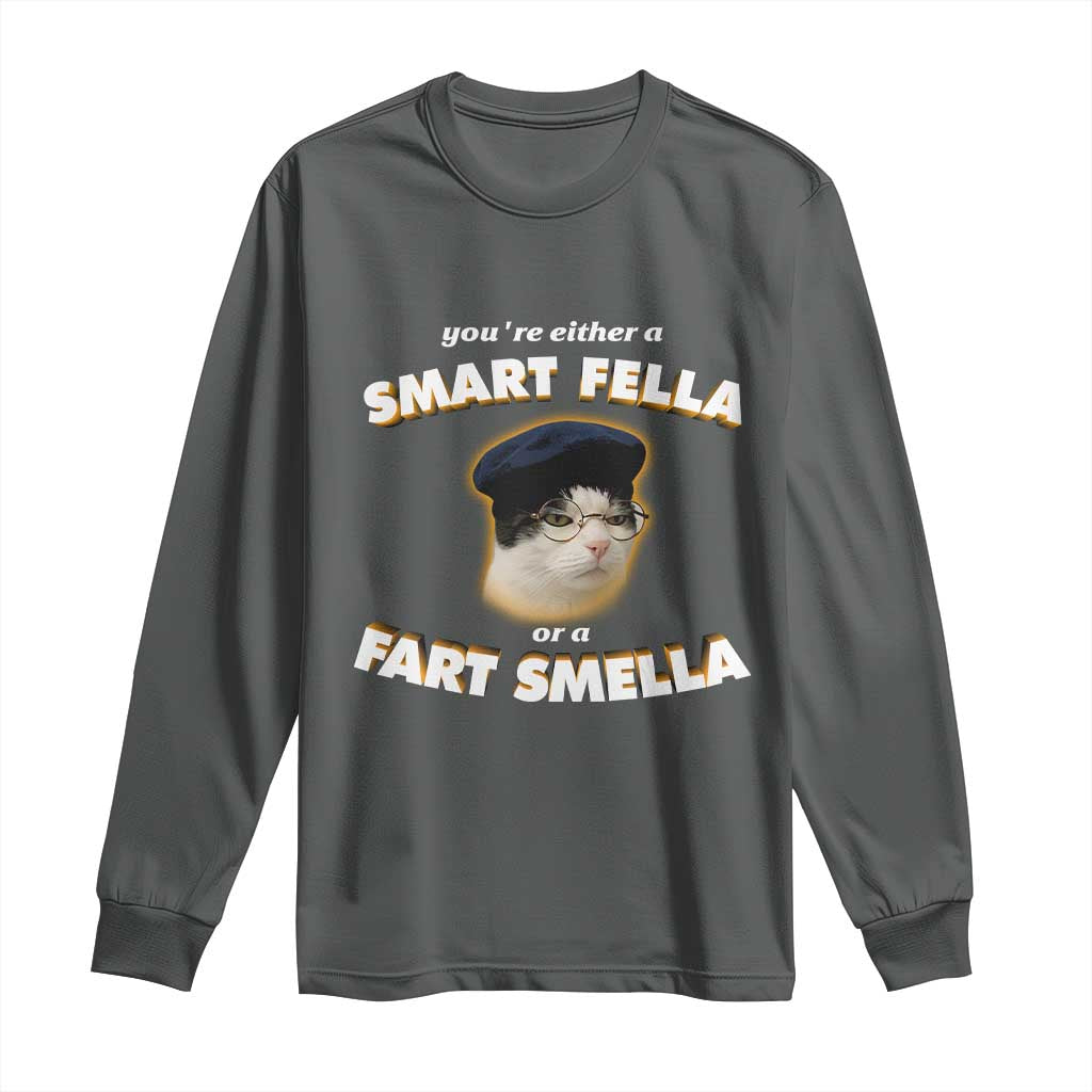Funny Cat Farts Meme Long Sleeve Shirt You're Either A Smart Fella Or A Fart Smella - Wonder Print Shop
