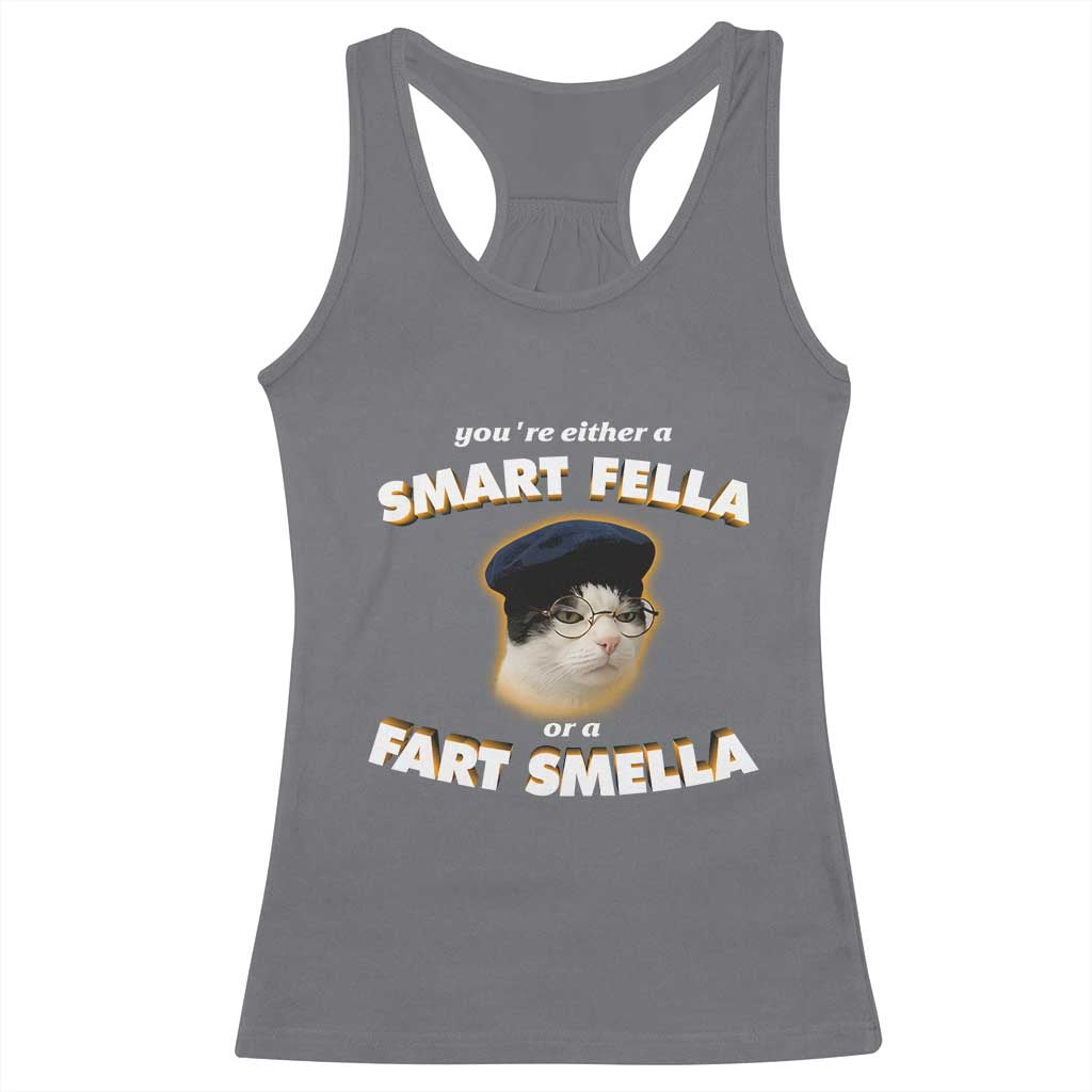 Funny Cat Farts Meme Racerback Tank Top You're Either A Smart Fella Or A Fart Smella - Wonder Print Shop