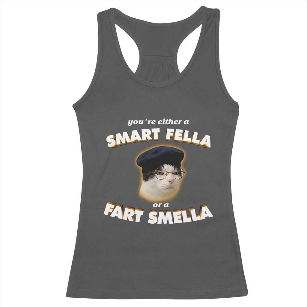 Funny Cat Farts Meme Racerback Tank Top You're Either A Smart Fella Or A Fart Smella - Wonder Print Shop