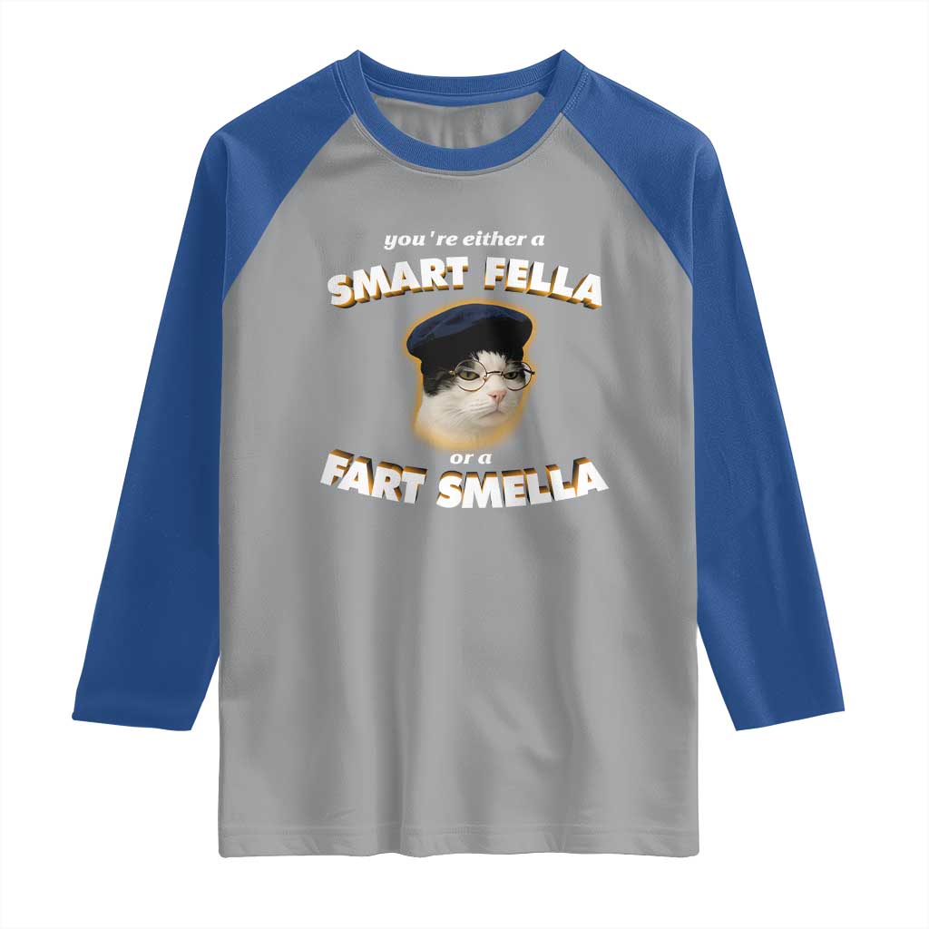 Funny Cat Farts Meme Raglan Shirt You're Either A Smart Fella Or A Fart Smella - Wonder Print Shop