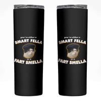 Funny Cat Farts Meme Skinny Tumbler You're Either A Smart Fella Or A Fart Smella