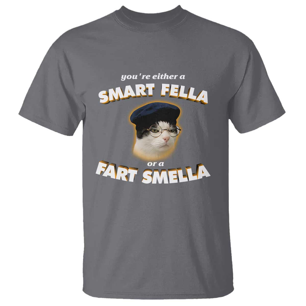 Funny Cat Farts Meme T Shirt You're Either A Smart Fella Or A Fart Smella - Wonder Print Shop