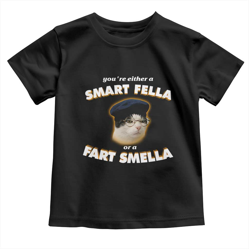 Funny Cat Farts Meme Toddler T Shirt You're Either A Smart Fella Or A Fart Smella - Wonder Print Shop