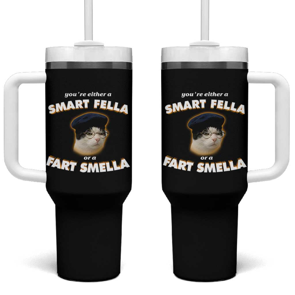 Funny Cat Farts Meme Tumbler With Handle You're Either A Smart Fella Or A Fart Smella