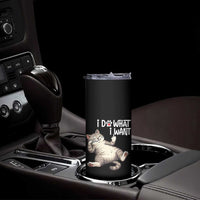 Funny Cat Skinny Tumbler I Do What I Want