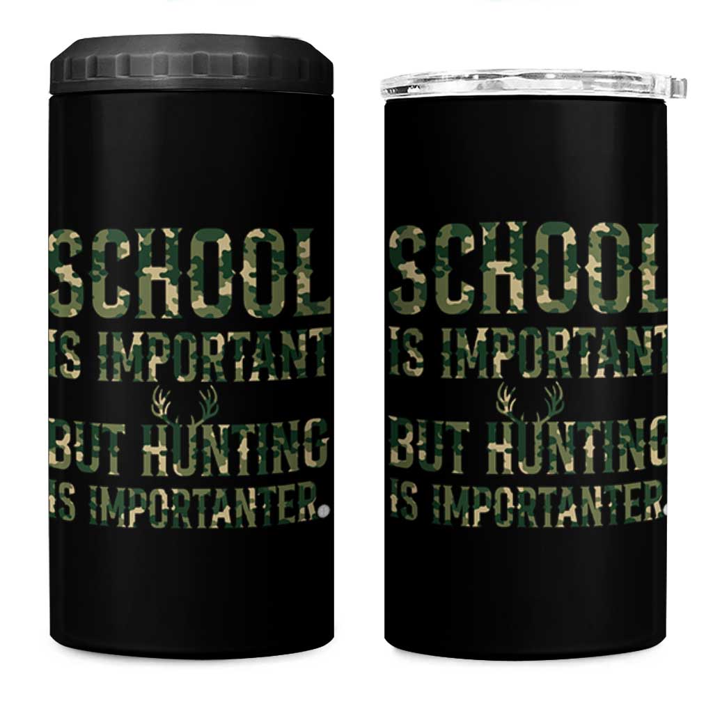 School Is Important But Hunting Is Importanter 4 in 1 Can Cooler Tumbler Hunter Life Joke