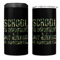School Is Important But Hunting Is Importanter 4 in 1 Can Cooler Tumbler Hunter Life Joke