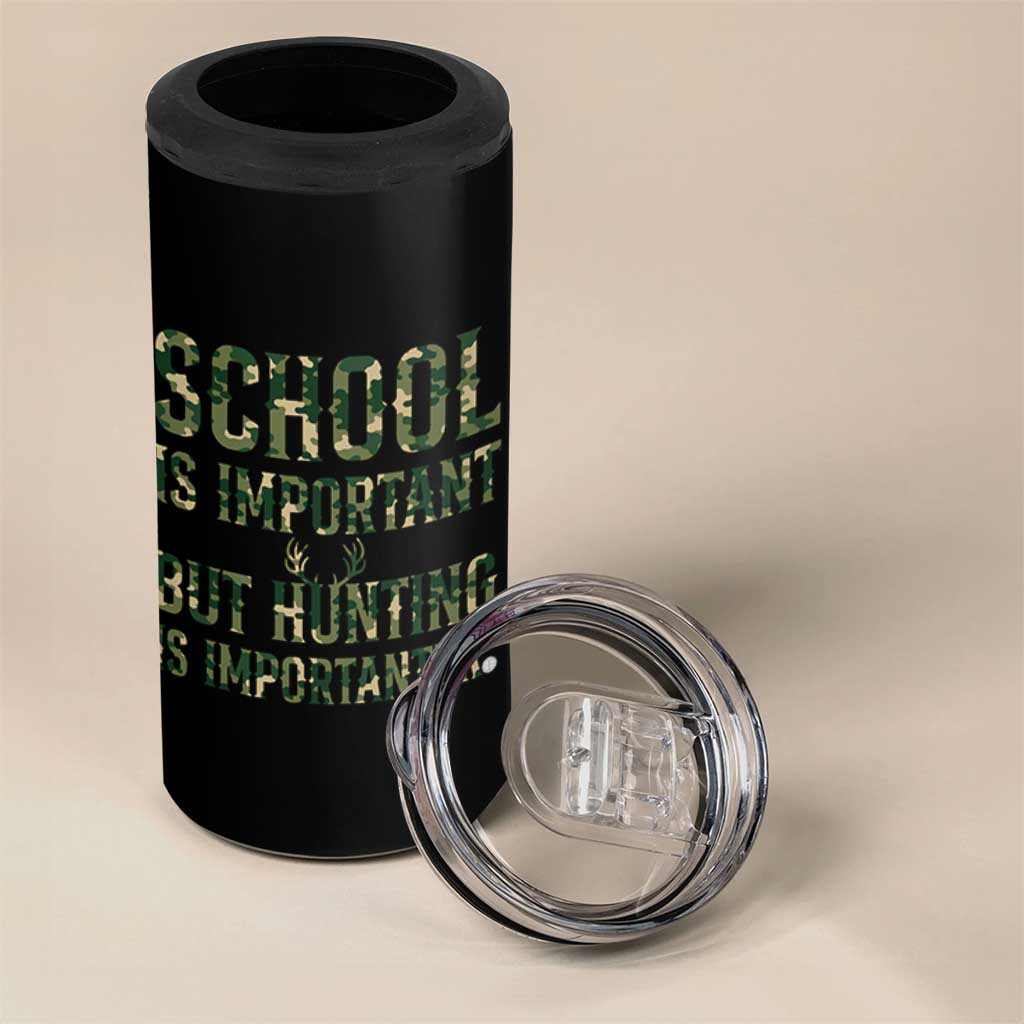School Is Important But Hunting Is Importanter 4 in 1 Can Cooler Tumbler Hunter Life Joke